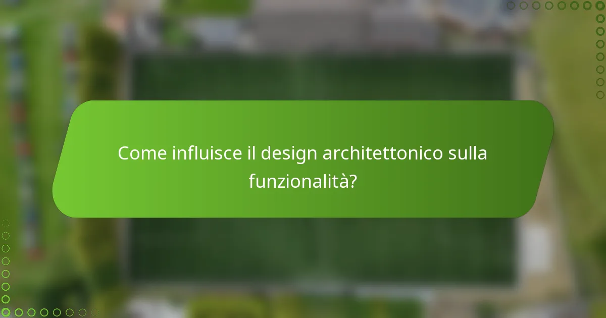 Come influisce il design architettonico sulla funzionalità?