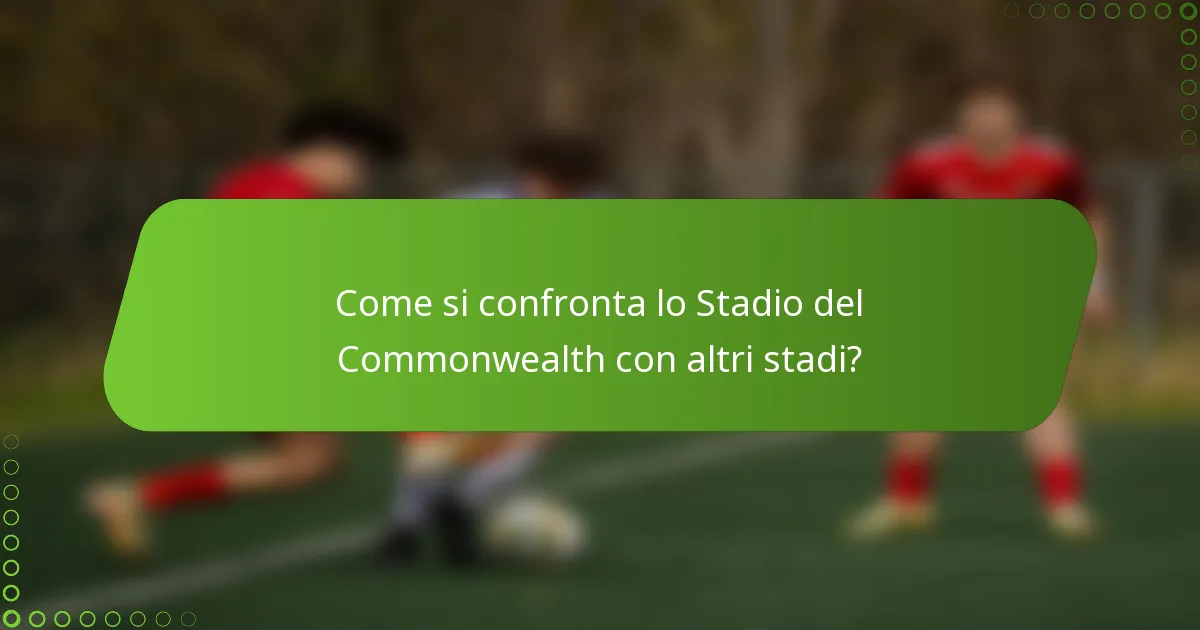 Come si confronta lo Stadio del Commonwealth con altri stadi?