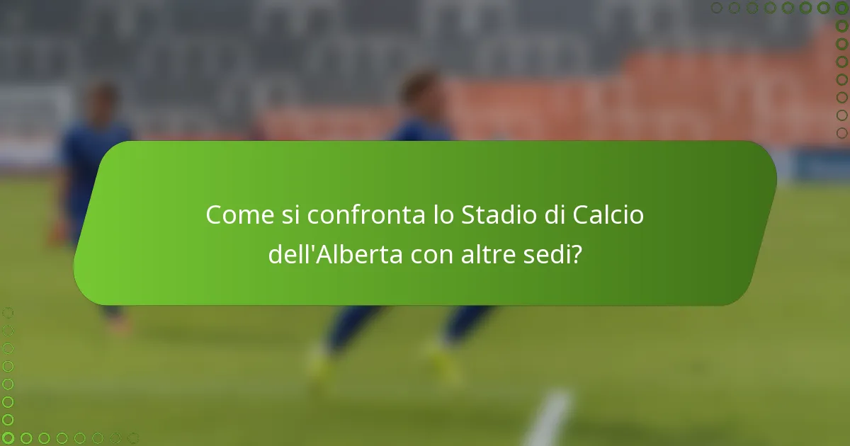 Come si confronta lo Stadio di Calcio dell'Alberta con altre sedi?