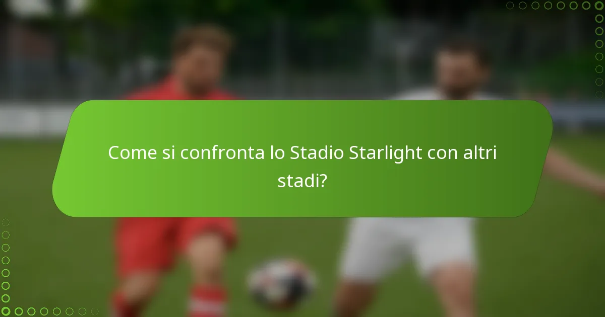 Come si confronta lo Stadio Starlight con altri stadi?