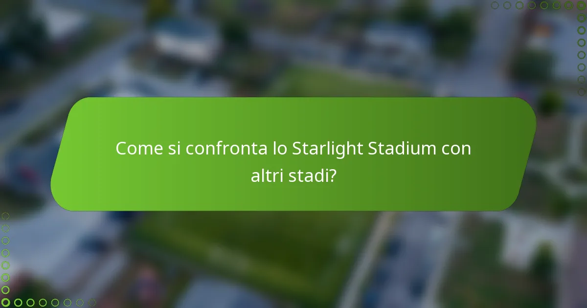 Come si confronta lo Starlight Stadium con altri stadi?