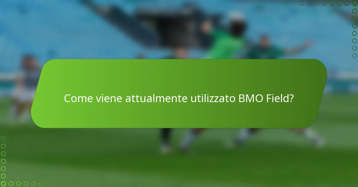 Come viene attualmente utilizzato BMO Field?