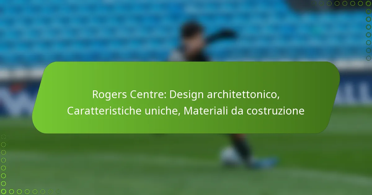 Rogers Centre: Design architettonico, Caratteristiche uniche, Materiali da costruzione