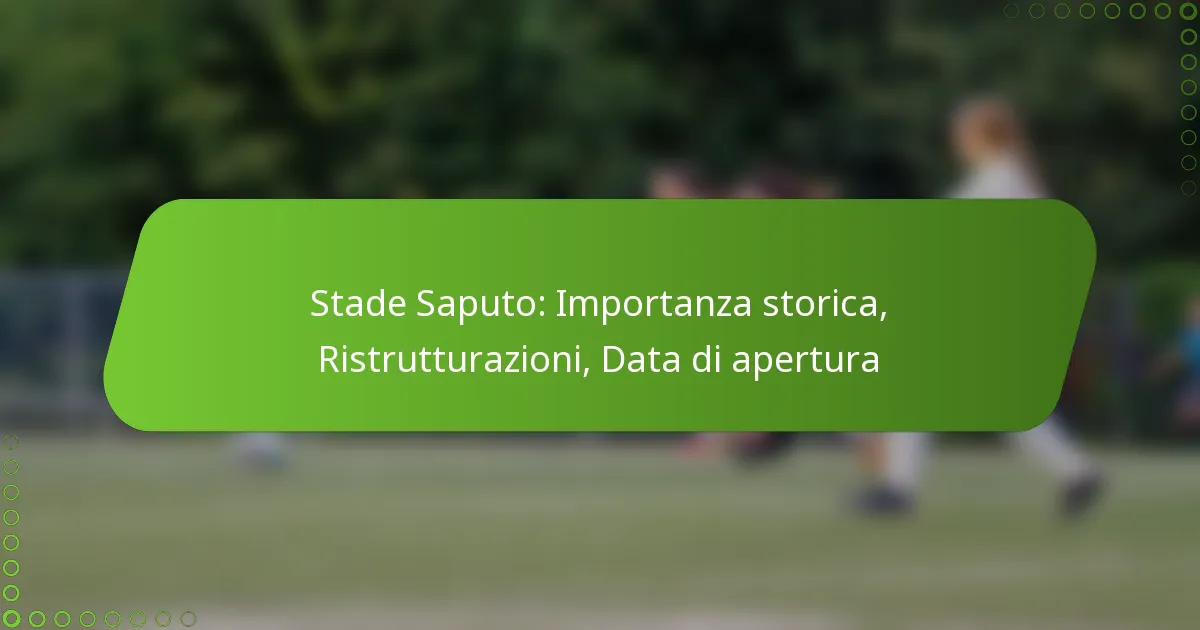 Stade Saputo: Importanza storica, Ristrutturazioni, Data di apertura