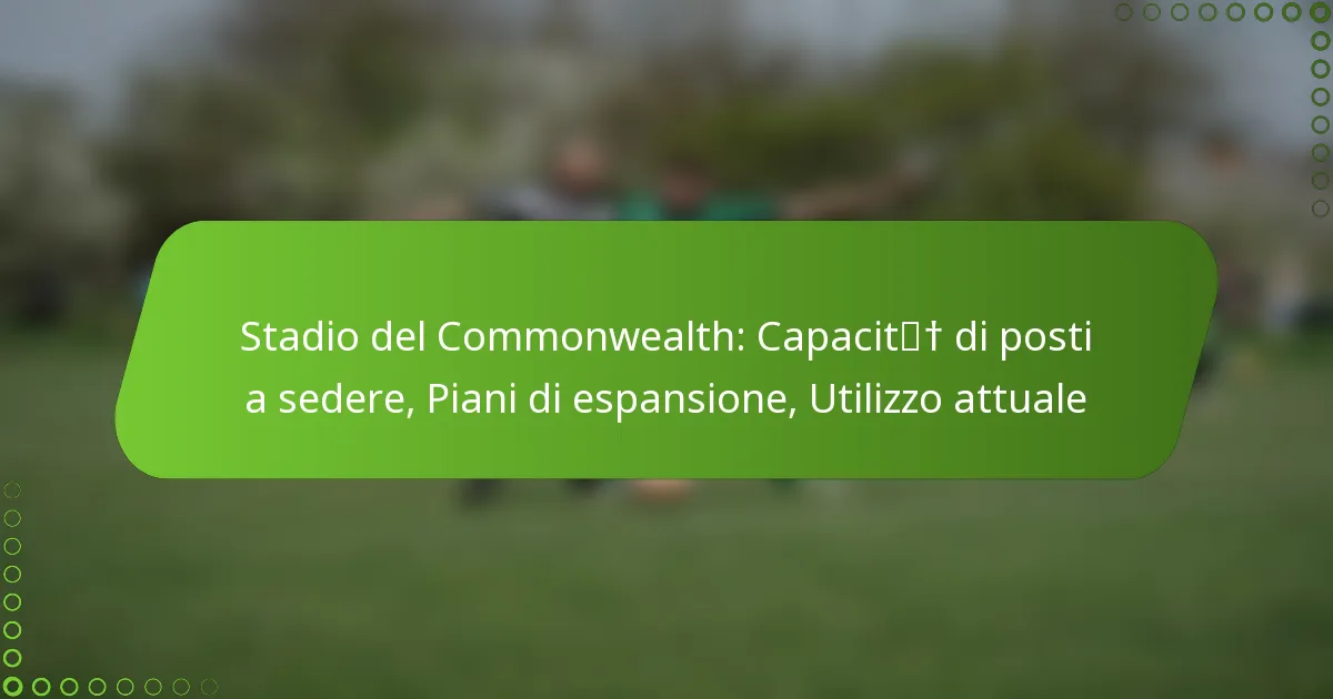 Stadio del Commonwealth: Capacità di posti a sedere, Piani di espansione, Utilizzo attuale