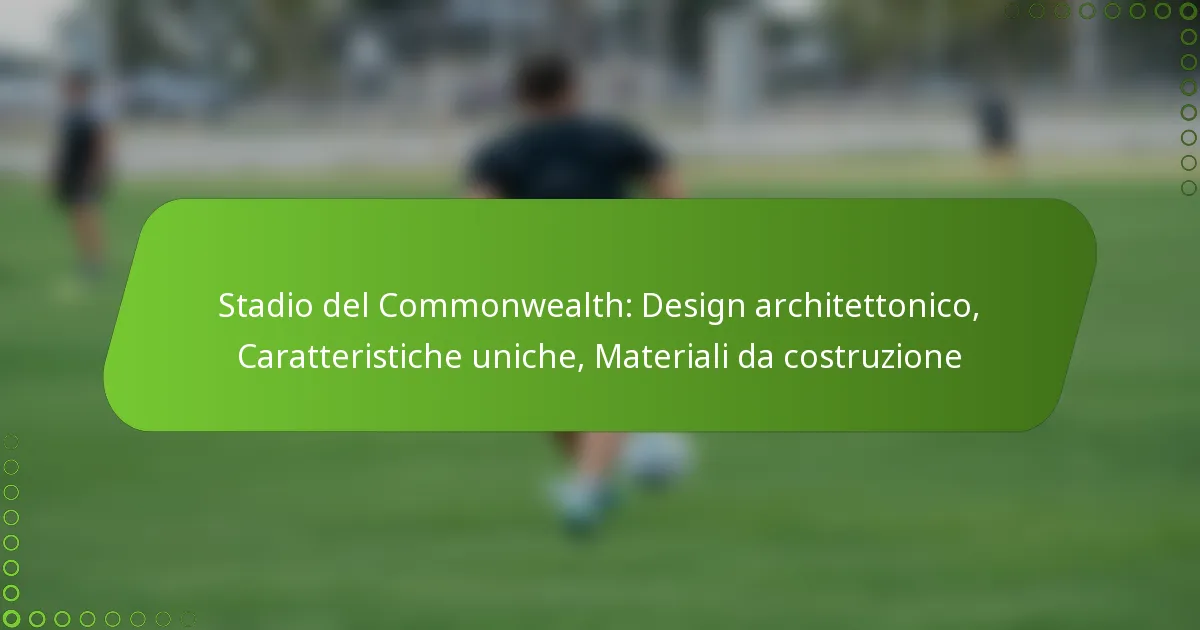 Stadio del Commonwealth: Design architettonico, Caratteristiche uniche, Materiali da costruzione