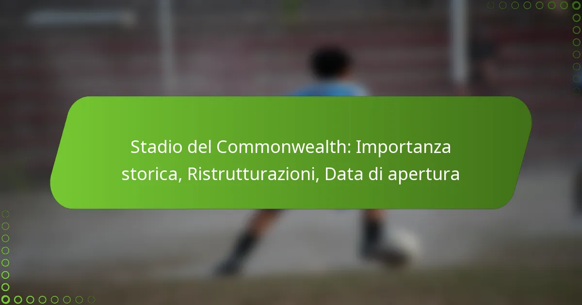 Stadio del Commonwealth: Importanza storica, Ristrutturazioni, Data di apertura
