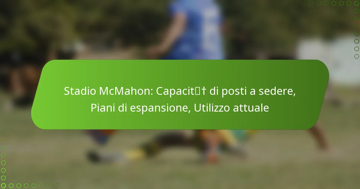Stadio McMahon: Capacità di posti a sedere, Piani di espansione, Utilizzo attuale