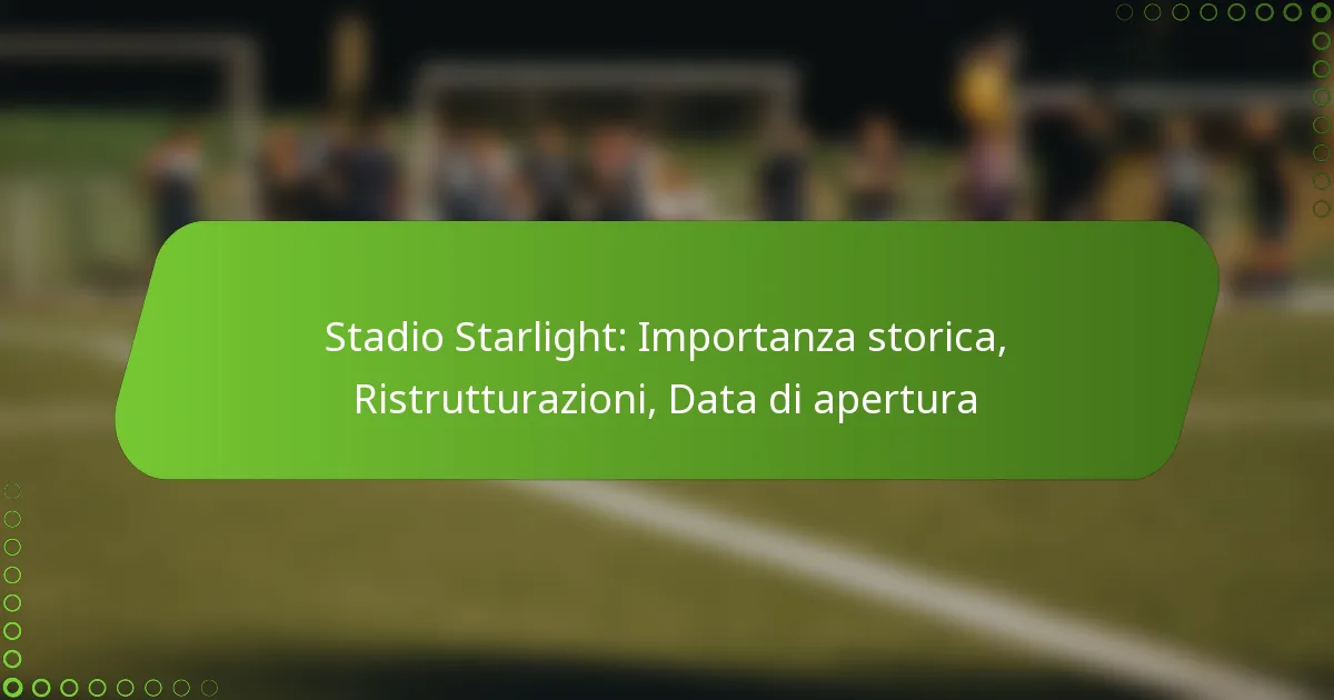 Stadio Starlight: Importanza storica, Ristrutturazioni, Data di apertura