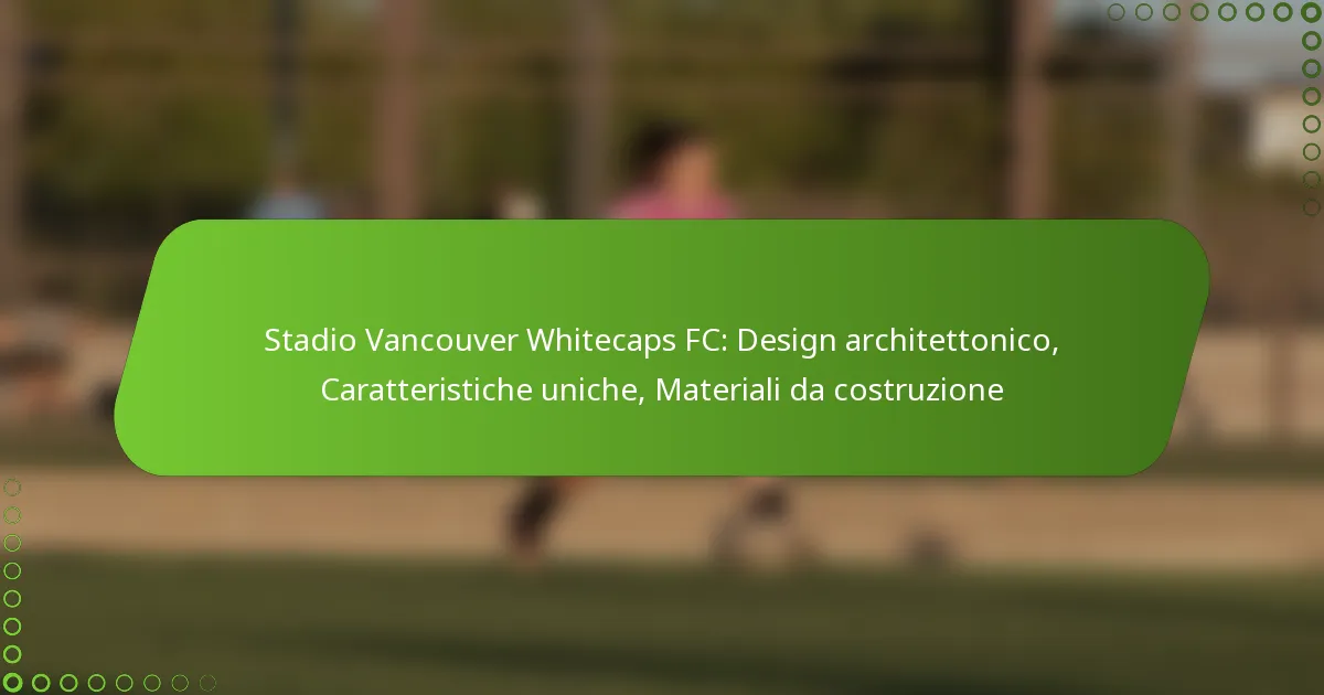 Stadio Vancouver Whitecaps FC: Design architettonico, Caratteristiche uniche, Materiali da costruzione
