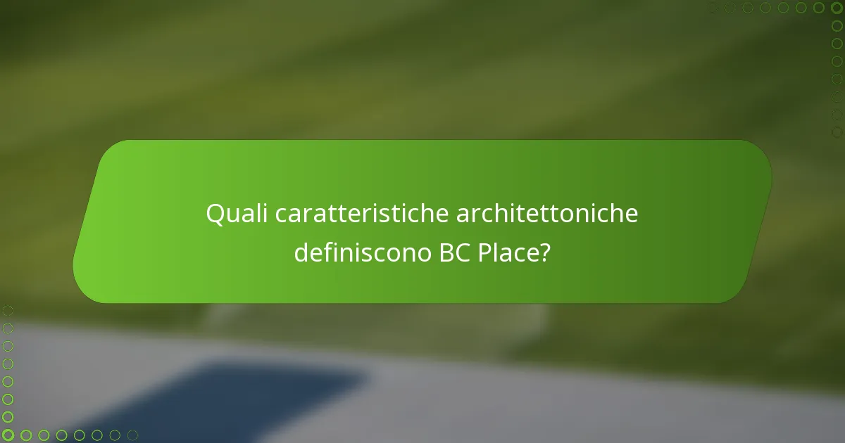 Quali caratteristiche architettoniche definiscono BC Place?