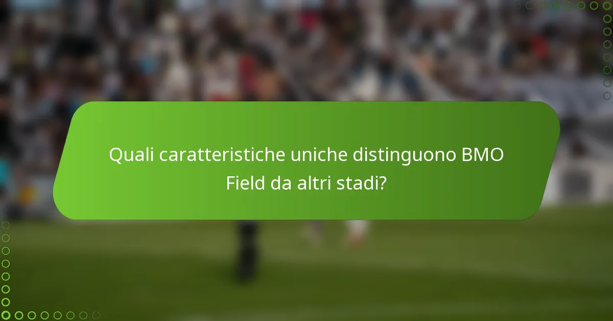 Quali caratteristiche uniche distinguono BMO Field da altri stadi?