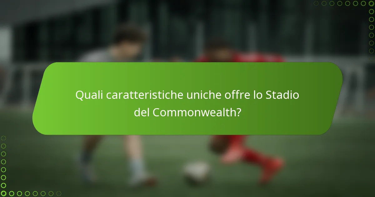 Quali caratteristiche uniche offre lo Stadio del Commonwealth?