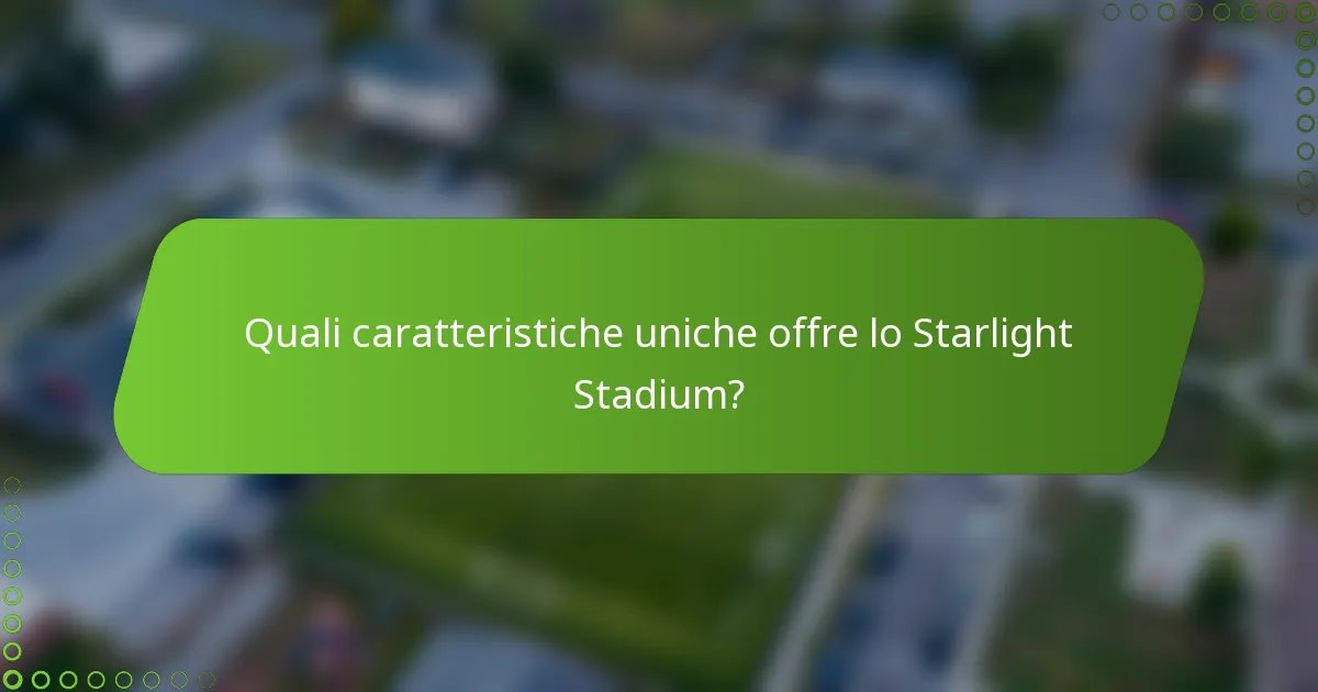 Quali caratteristiche uniche offre lo Starlight Stadium?