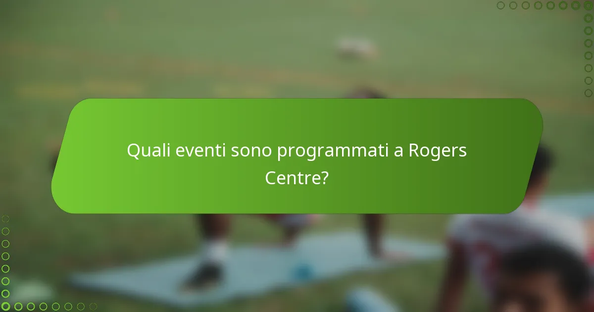 Quali eventi sono programmati a Rogers Centre?