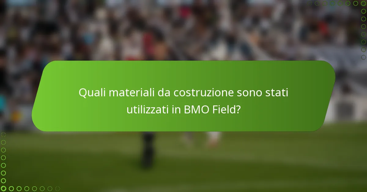 Quali materiali da costruzione sono stati utilizzati in BMO Field?