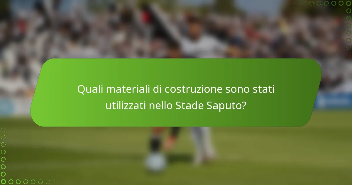 Quali materiali di costruzione sono stati utilizzati nello Stade Saputo?