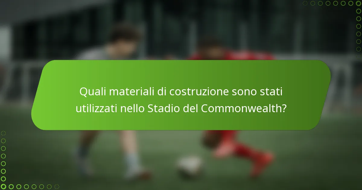 Quali materiali di costruzione sono stati utilizzati nello Stadio del Commonwealth?