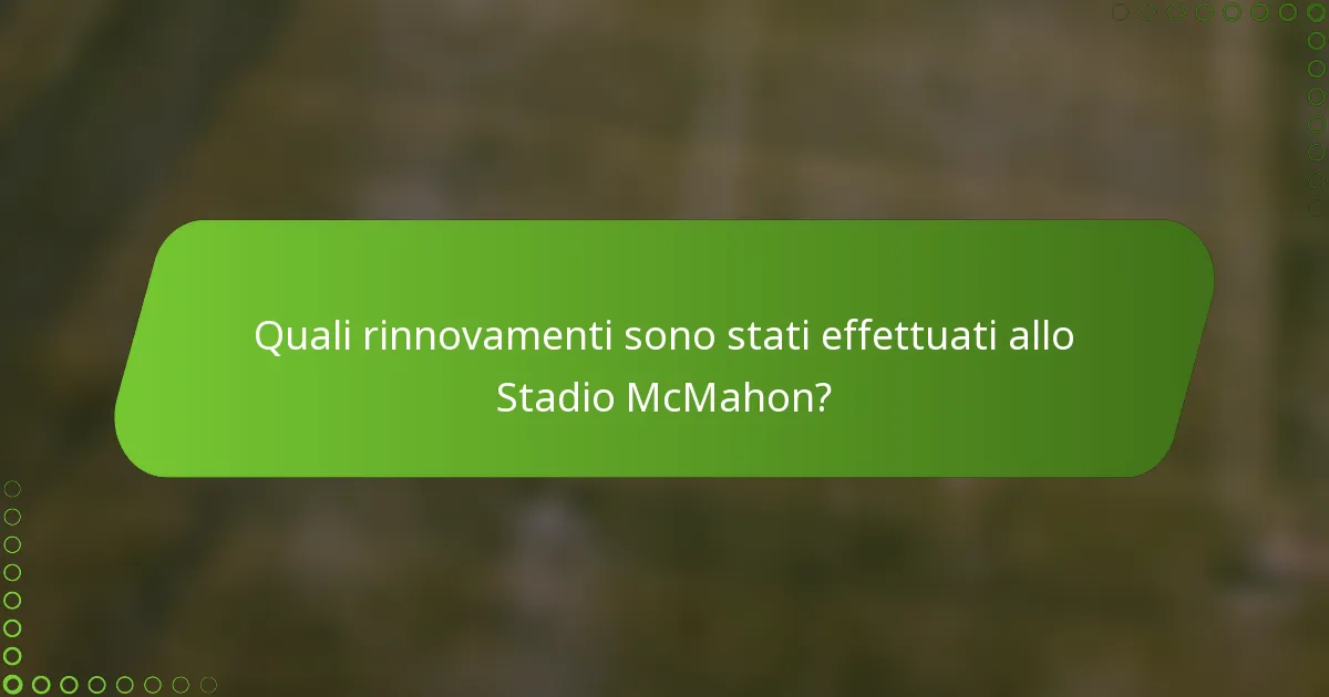 Quali rinnovamenti sono stati effettuati allo Stadio McMahon?