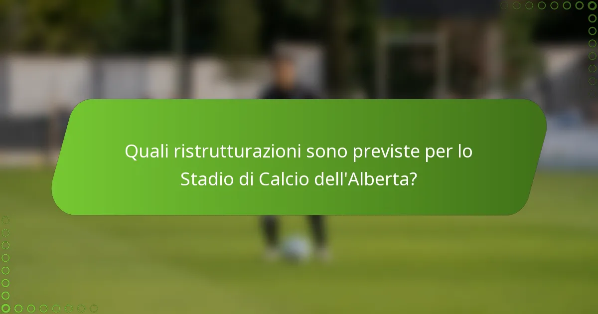 Quali ristrutturazioni sono previste per lo Stadio di Calcio dell'Alberta?