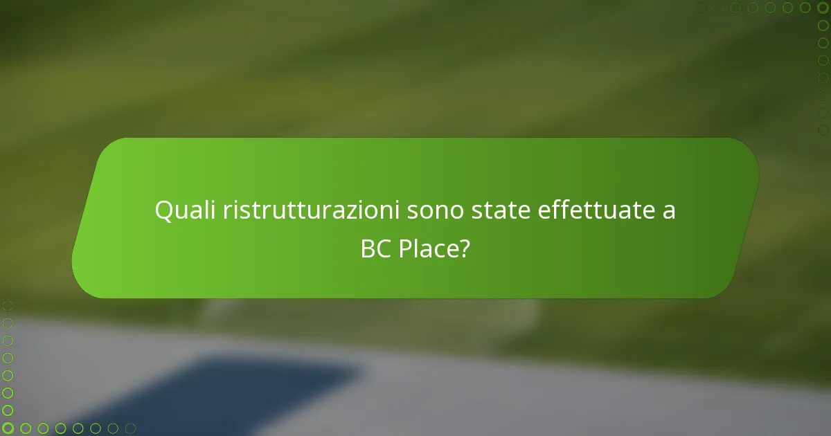 Quali ristrutturazioni sono state effettuate a BC Place?
