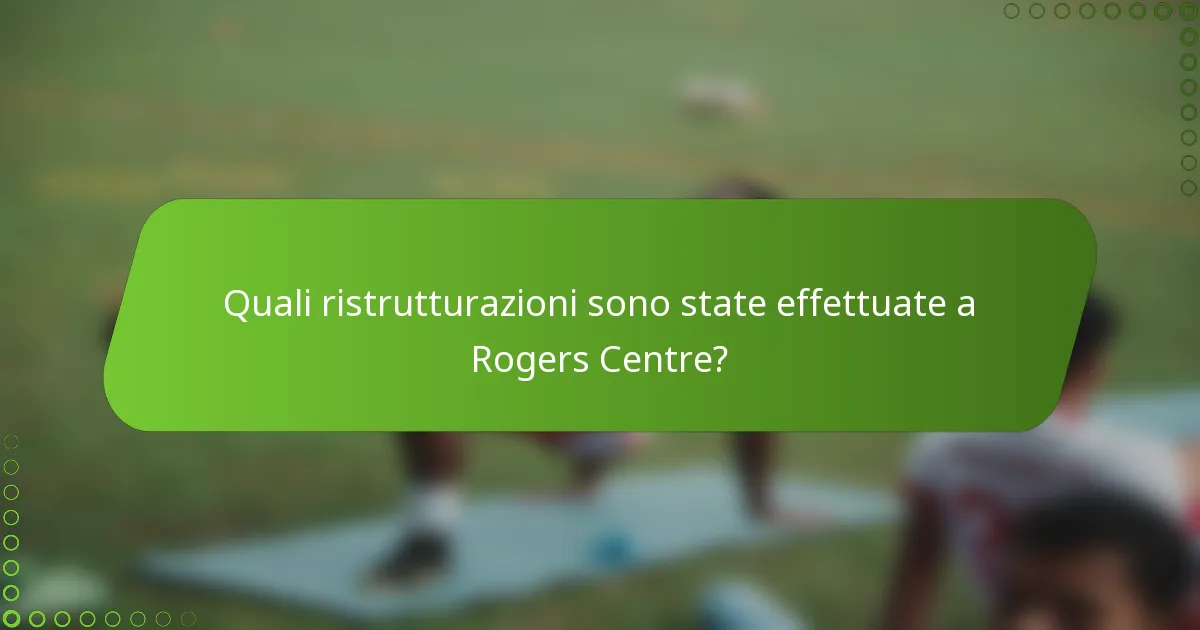 Quali ristrutturazioni sono state effettuate a Rogers Centre?
