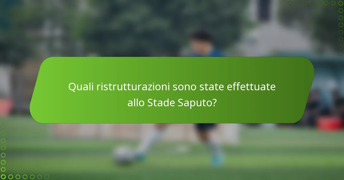 Quali ristrutturazioni sono state effettuate allo Stade Saputo?