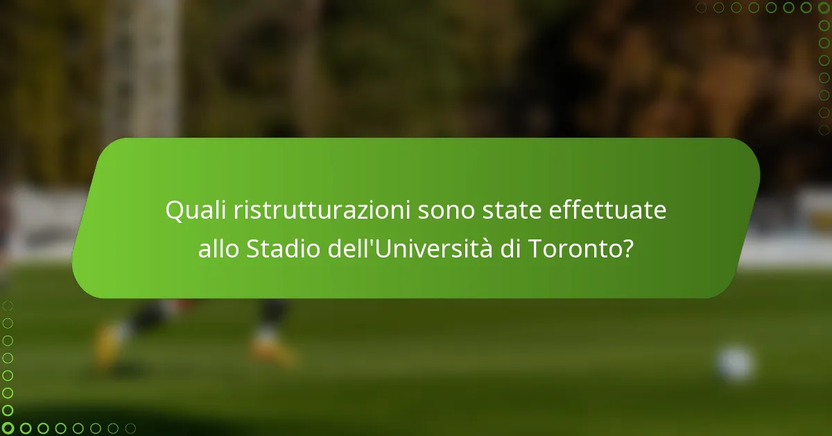 Quali ristrutturazioni sono state effettuate allo Stadio dell'Università di Toronto?