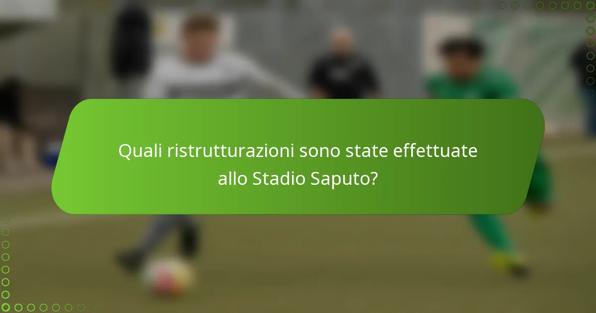 Quali ristrutturazioni sono state effettuate allo Stadio Saputo?