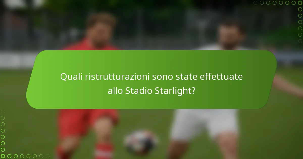 Quali ristrutturazioni sono state effettuate allo Stadio Starlight?