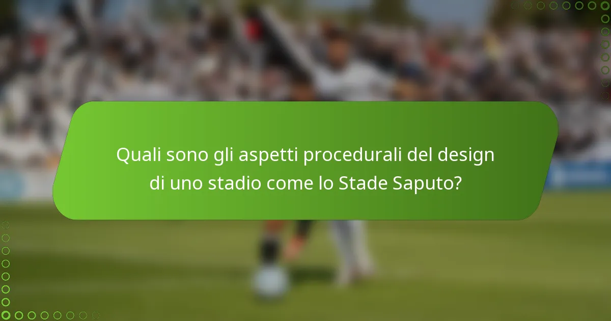 Quali sono gli aspetti procedurali del design di uno stadio come lo Stade Saputo?