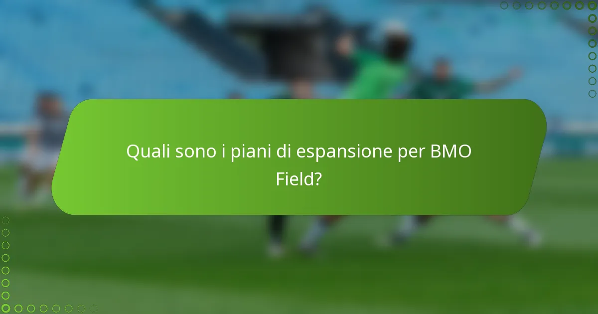 Quali sono i piani di espansione per BMO Field?