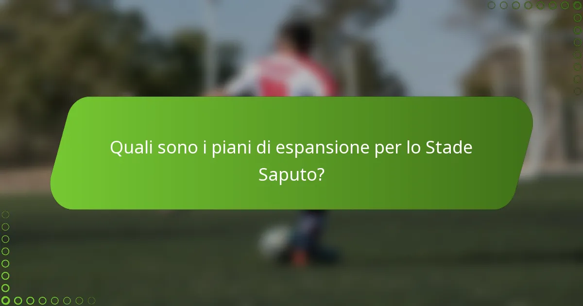 Quali sono i piani di espansione per lo Stade Saputo?
