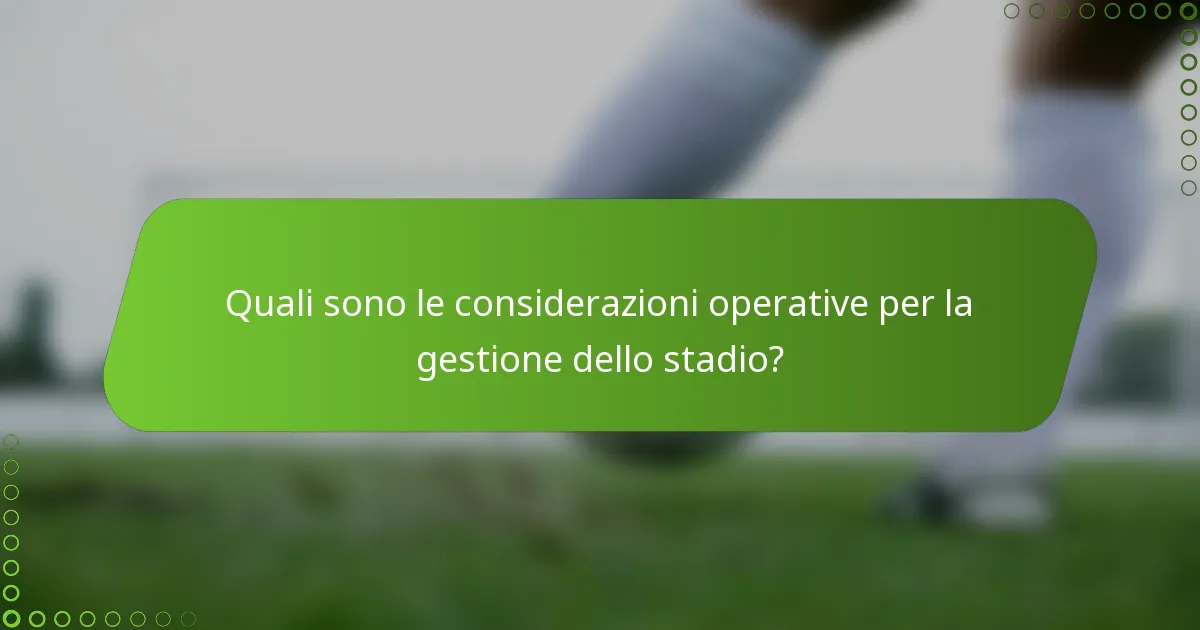 Quali sono le considerazioni operative per la gestione dello stadio?
