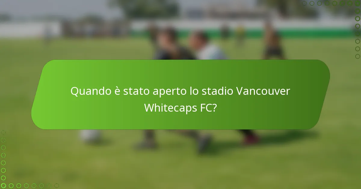 Quando è stato aperto lo stadio Vancouver Whitecaps FC?